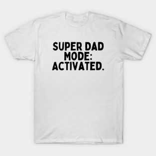 Super Dad Mode: Activated. T-Shirt